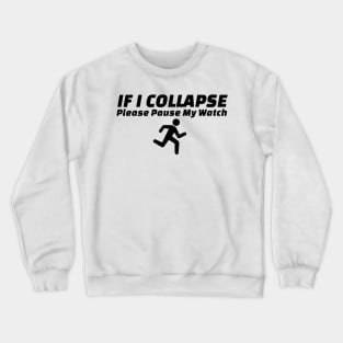 If I Collapse Please Pause My Watch Crewneck Sweatshirt